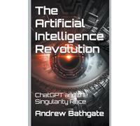 The Artificial Intelligence Revolution: ChatGPT and the Singularity Race