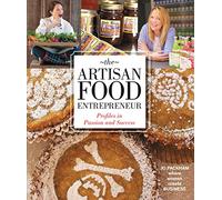 The Artisan Food Entrepreneur: Profiles in Passion and Success
