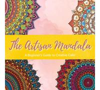 The Artisan Mandala: A Creative Design Workbook with 41 Templates to Color, Embellish, and Make Your Own