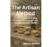 The Artisan Method: A Practical System to Stop Cravings, Quiet Hunger, and Restore Metabolic Health