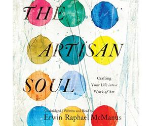 The??Artisan Soul: Crafting Your Life into a Work of Art by Erwin Raphael McManus (2016-04-05)