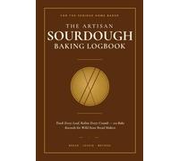 The Artisan Sourdough Baking Logbook: Track Every Loaf, Refine Every Crumb 110 Bake Records for Wild-Yeast Bread Makers