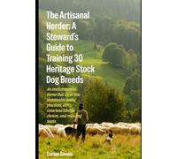 The Artisanal Herder: A Stewards Guide to Training 30 Heritage Stock Dog Breeds: An environmental theme that dives into sustainable living practices ... and reducing waste (Apex Keepers Bookshelf)