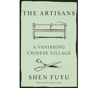 The Artisans: A Vanishing Chinese Village: The Legacy of the Ancestors of Shen Village