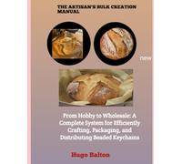 THE ARTISAN'S BULK CREATION MANUAL: From Hobby to Wholesale: A Complete System for Efficiently Crafting, Packaging, and Distributing Beaded Keychains