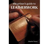 The Artisan's Guide to Leatherwork