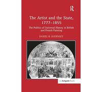 The Artist and the State, 1777-1855: The Politics of Universal History in British and French Painting