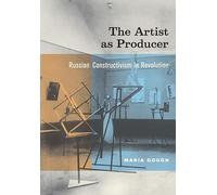 The Artist as Producer: Russian Constructivism in Revolution