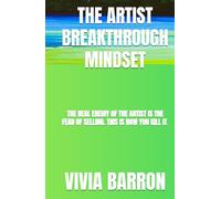 The Artist Breakthrough Mindset: The real enemy of the artist is the fear of selling. This is how you kill it.