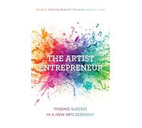 The Artist Entrepreneur: Finding Success in a New Arts Economy