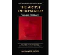 The Artist Entrepreneur: Strategic Manual for Visual Artists: How to Position, Sell and Add Value to Your Artworks in Luxury Interior Design, Cinema and for Artificial Intelligence (AIO)