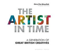 The Artist in Time : A Generation of Great British Creatives