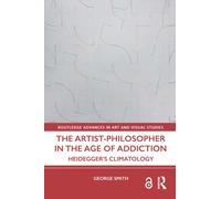 The Artist-Philosopher in the Age of Addiction : Heidegger’s Climatology