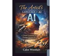 The Artist’s Language of AI: A Visual Grammar for Prompt-Driven Art (Bussiness Collections)