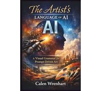 The Artist’s Language of AI: A Visual Grammar for Prompt-Driven Art (Bussiness Collections)