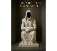The Artist`s Manual: Art as Revelation: Rethinking the Creative Act - Toward a New Anthropology of the Artist