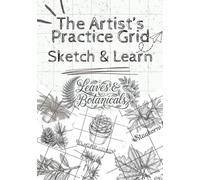 The Artist’s Practice Grid: Sketch & Learn (Leaves & Botanicals) with Gridlines: 35 Botanical Drawing Exercises with Grid Practice to Learn Proportions, Shading, Symmetry and Sketching for Beginners