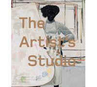 The Artist’s Studio: A Century of the Artist’s Studio 1920-2020: A Century of Creativity