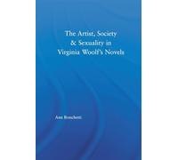 The Artist, Society & Sexuality in Virginia Woolf's Novels (Studies in Major Literary Authors)