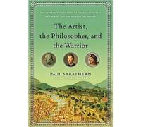 The Artist, The Philosopher, and The Warrior: The Intersecting Lives of Da Vinci, Machiavelli, and Borgia and the World They Shaped