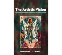 The Artistic Vision: Cultivating a Sacramental Imagination for Creative Practice