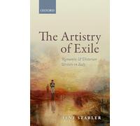 The Artistry of Exile: Romantic and Victorian Writers in Italy