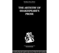 The Artistry of Shakespeare's Prose (Routledge Library Editions--Shakespeare)