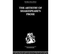 The Artistry of Shakespeare's Prose (Routledge Library Editions--Shakespeare)