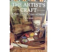 The Artist's Craft: A History of Tools, Techniques and Materials