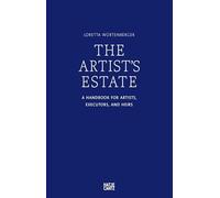 The Artist's Estate: A Handbook for Artists, Executors, and Heirs