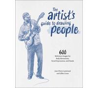 The Artist's Guide to Drawing People : 600 Reference Images for Body Movement, Facial Expressions, and Hands