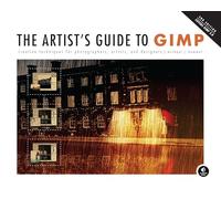 The Artist's Guide to GIMP: Creative Techniques for Photographers, Artists, and Designers (Covers GIMP 2.8)