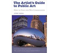 The Artist's Guide to Public Art: How to Find and Win Commissions