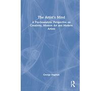 The Artist's Mind: A Psychoanalytic Perspective on Creativity, Modern Art and Modern Artists