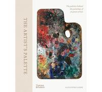 The Artist's Palette – The palettes behind the paintings of 50 great artists – Thames & Hudson