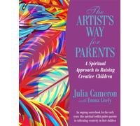 The Artist's Way for Parents : Raising Creative Children