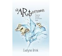 The Artrepreneur: Financial Success for Artistic Souls