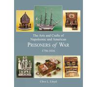 The Arts and Crafts of Napoleonic and American Prisoners of War: Arts, Crafts and Occupations v. 2: 1756 -1816 (Napoleonic & American Wars)