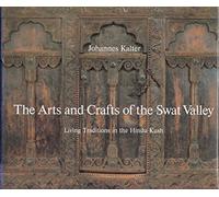 The Arts and Crafts of the Swat Valley: Living Traditions in the Hindu Kush (Arts & Crafts)