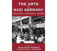 The Arts in Nazi Germany: Continuity, Conformity, Change: 3 (Vermont Studies on Nazi Germany and the Holocaust, 3)