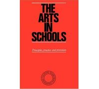 The Arts in Schools: Principles, Practice and Provision