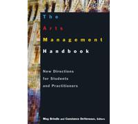 The Arts Management Handbook : New Directions for Students and Practitioners
