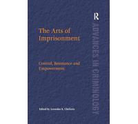 The Arts of Imprisonment: Control, Resistance and Empowerment (New Advances in Crime and Social Harm)