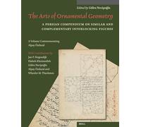 The Arts of Ornamental Geometry: A Persian Compendium on Similar and Complementary Interlocking Figures. a Volume Commemorating Alpay Özdural: 13 (Muqarnas, Supplements)