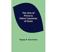 The Arts of Persia & Other Countries of Islam