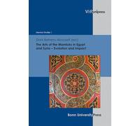 The Arts of the Mamluks in Egypt and Syria - Evolution and Impact (Mamluk Studies): 1