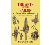 The Arts of the Sailor : Knotting, Splicing and Ropework