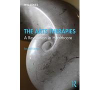 The Arts Therapies: A Revolution in Healthcare