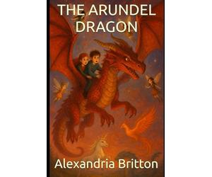 The Arundel Dragon: The Dragons Have Awoken - and the Mythical World Must Choose Their Side (Story-Only Edition): 1 (The Dragon Quest)