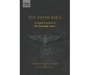 The Aryan Bible: An English Translation of "Die Botschaft Gottes"